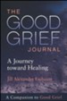 The Good Grief Journal: A Journey toward Healing
