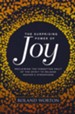 The Surprising Power of Joy: Reclaiming the Forgotten Fruit of the Spirit to Release Heaven's Atmosphere