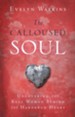 The Calloused Soul: Uncovering the Real Woman Behind the Hardened Heart - eBook