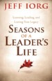 Seasons of a Leader's Life: Learning, Leading, and Leaving a Legacy - eBook