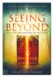 Seeing Beyond: How to Make Supernatural Sight Your Daily Reality