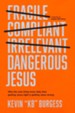 Dangerous Jesus: Why the Only Thing More Risky than Getting Jesus Right Is Getting Jesus Wrong