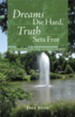 Dreams Die Hard, Truth Sets Free: A Triumph of the Human Spirit - eBook