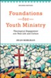 Foundations for Youth Ministry: Theological Engagement with Teen Life and Culture - eBook