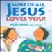 Most of All, Jesus Loves You