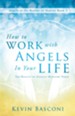 How to Work with Angels in Your Life: The Reality of Angelic Ministry Today (Angels in the Realms of Heaven, Book 2) - eBook