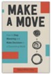 Make a Move: How to Stop Wavering and Make Decisions in a Disorienting World