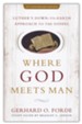Where God Meets Man, 50th Anniversary Edition: Luther's Down-to-Earth Approach to the Gospel