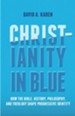 Christianity in Blue: How the Bible, History, Philosophy, and Theology Shape Progressive Identity