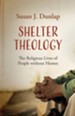 Shelter Theology: The Religious Life of People without Homes