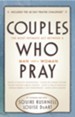 Couples Who Pray: The Most Intimate Act Between a Man and a Woman - eBook