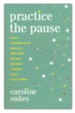 Practice the Pause: Jesus' Contemplative Practice, New Brain Science, and What It Means to Be Fully Human