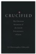 Crucified: The Christian Invention of the Jewish Executioners of Jesus