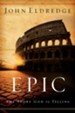 Epic: The Story God Is Telling and the Role That Is Yours to Play - eBook