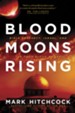 Blood Moons Rising: Bible Prophecy, Israel, and the Four Blood Moons - eBook