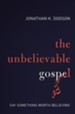 The Unbelievable Gospel: Say Something Worth Believing - eBook