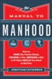 Manual to Manhood, The: How to Cook the Perfect Steak, Change a Tire, Impress a Girl & 97 Other Skills You Need to Survive - eBook