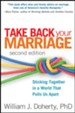 Take Back Your Marriage: Sticking Together in a World That Pulls Us Apart