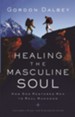 Healing the Masculine Soul: God's Restoration of Men to Real Manhood - eBook