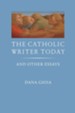 The Catholic Writer Today: And Other Essays