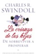 La Crianza de los Hijos: De Sobrevivir a Prosperar (Parenting: From Surviving to Thriving) - eBook