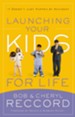 Launching Your Kids for Life: A Successful Journey to Adulthood Doesn't Just Happen by Accident - eBook