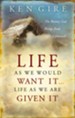 Life as We Would Want It . . . Life as We Are Given It: The Beauty God Brings from Life's Upheavals - eBook