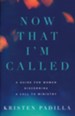 Now That I'm Called: A Guide for Women Discerning a Call to Ministry