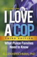 I Love a Cop: What Police Families Need to Know Revised