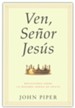 Ven, Se&#241or Jes&#250s  (Come, Lord Jesus - Spanish Ed.)