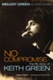 No Compromise: The Life Story of Keith Green - eBook