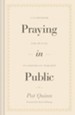 Praying in Public: A Guidebook for Prayer in Corporate Worship
