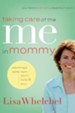 Taking Care of the Me in Mommy: Realistic Tips for Becoming a Better Mom-Spirit, Body, & Soul - eBook