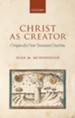 Christ as Creator: Origins of a New Testament Doctrine