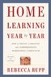 Home Learning Year by Year: How to Design a Creative and Comprehensive Homeschool Curriculum, Revised and Updated