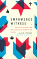 Empowered Witness: Politics, Culture, and the Spiritual Mission of the Church