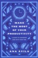 Make the Most of Your Productivity: A Guide to Honor God with Your Time