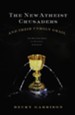 The New Atheist Crusaders and Their Unholy Grail: The Misguided Quest to Destroy Your Faith - eBook