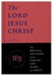 The Lord Jesus Christ: The Biblical Doctrine of the Person and Work of Christ