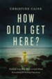 How Did I Get Here?: Finding Your Way Back to God When Everything is Pulling You Away Unabridged Audiobook on CD