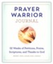 Prayer Warrior Journal: 52-Weeks of Petitions, Praise, Scriptures, and Thanks to God