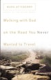 Walking with God on the Road You Never Wanted to Travel - eBook