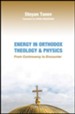 Energy in Orthodox Theology and Physics: From Controversy to Encounter