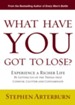What Have You Got to Lose?: Experience a Richer Life By Letting Go of the Things That Confuse, Clutter and Contaminate - eBook