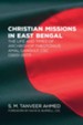 Christian Missions in East Bengal: The Life and Times of Archbishop Theotonius Amal Ganguly, CSC (1920-1977)