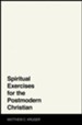 Spiritual Exercises for the Postmodern Christian