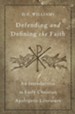 Defending and Defining the Faith: An Introduction to Early Christian Apologetic Literature