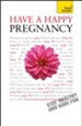 Have A Happy Pregnancy: Teach Yourself / Digital original - eBook