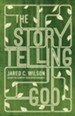 The Storytelling God: Seeing the Glory of Jesus in His Parables - eBook