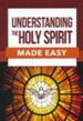 Understanding the Holy Spirit Made Easy